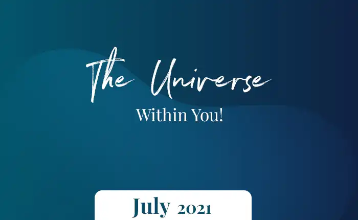 The Universe Within You – July 2021