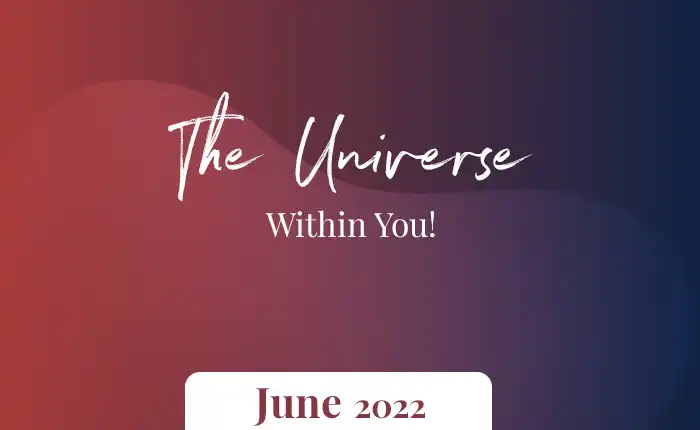 The Universe Within You – June 2022