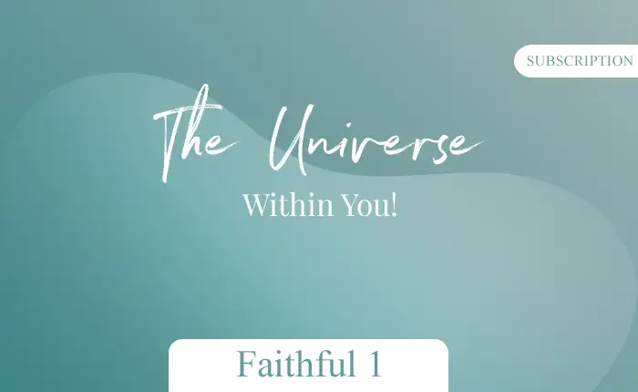 Subscription: The Universe Within You – Faithful 1