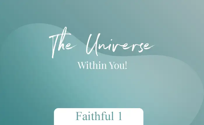 The Universe Within You – Faithful 1