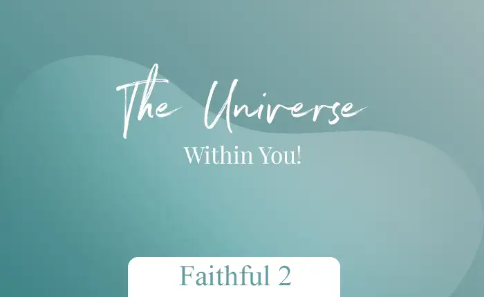 The Universe Within You – Faithful 2
